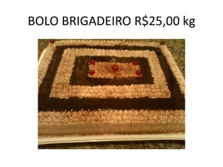 BOLO BRIGADEIRO R$25,00 kg

 