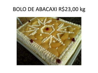 BOLO DE ABACAXI R$23,00 kg

 