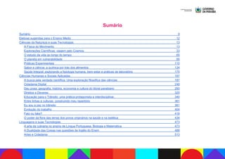 Sumário
Sumário 9
Eletivas sugeridas para o Ensino Médio 12
Ciências da Natureza e suas Tecnologias 13
A Física do Movimento 13
Explorações Científicas: viagem pelo Cosmos 33
O estudo da vida ao longo do tempo 65
O planeta em vulnerabilidade 95
Práticas Experimentais 110
Sabor e ciência: a química por trás dos alimentos 134
Saúde Integral: explorando a fisiologia humana, bem-estar e práticas de laboratório 175
Ciências Humanas e Sociais Aplicadas 187
A busca pela verdade científica: Uma exploração filosófica das ciências 187
Cidadania Digital 248
Deu praia: geografia, história, economia e cultura do litoral paraibano 293
Direitos e Deveres 320
Educação para o Trânsito: uma prática protagonista e interdisciplinar. 340
Entre linhas e culturas: construindo meu repertório 361
Eu sou a paz no trânsito 381
Evolução do trabalho 404
Fato ou fake? 418
O poder da flora das terras dos povos originários na saúde e na estética 434
Linguagens e suas Tecnologias 473
A arte da culinária no ensino de Língua Portuguesa, Biologia e Matemática 473
A Dualidade das Coisas nas questões de Inglês do Enem 488
Artes e Cidadania 513
 