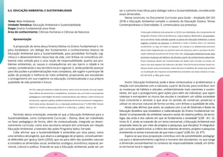 6.5. EDUCAÇÃO AMBIENTAL E SUSTENTABILIDADE
Tema: Meio Ambiente
Unidade Temática: Educação Ambiental e Sustentabilidade
Etapa: Ensino Fundamental anos finais
Área do conhecimento: Ciências Humanas e Ciências da Natureza
Apresentação
A proposição de tema dessa Ementa Eletiva no Ensino Fundamental II, im-
plica estabelecer um diálogo dos fundamentos e conhecimentos básicos de
Educação Ambiental para a Sustentabilidade, para possibilitar formação cog-
nitiva e o desenvolvimento nessa fase da vida, com ênfase na consciência am-
biental mais voltada para a uma noção de responsabilidade, quanto aos pro-
blemas ambientais, as causas e consequências em seu bairro e cidade e no
campo, considerando o seu território local e regional. E, ainda podendo avançar
para discussões e problematizações mais complexos, até sugerir e participar de
ações de proteção e melhoria do meio ambiente, propiciando aos estudantes
o protagonismo em sua trajetória na educação, contextualizada a sua própria
qualidade de vida presente e futura.
Por fim, cabe aos sistemas e redes de ensino, assim como às escolas, em suas respec-
tivas esferas de autonomia e competência, incorporar aos currículos e às propostas
pedagógicas a abordagem de temas contemporâneos que afetam a vida humana em
escala local, regional e global, preferencialmente de forma transversal e integradora.
Entre esses temas, destacam-se: [...] educação ambiental (Lei nº 9.795/1999, Parecer
CNE/CP nº 14/2012 e Resolução CNE/CP nº 2/201218), [...] (BNCC, 2023, p. 19).
Partindo dessa orientação, entende-se que a Educação Ambiental para a
Sustentabilidade, como Componente Curricular – Eletiva, deve ser trabalhado
no fazer pedagógico de forma, além de contextualizada, integrada ao desen-
volvimento curricular, como esta secretaria sempre tem orientado em relação
Educação Ambiental, a exemplo das ações Programa Seduc Cerrado.
Cabe afirmar que a Sustentabilidade é entendida por esta pasta, como
uma temática abrangente, que abarca a pedagogia de projetos, conceitualmen-
te defendida por Ignacy Sachs (2002), que vai para além das questões naturais
e considera as dimensões social, ambiental, ecológica, econômica, espacial, ter-
ritorial, cultural e política. Entende-se que a Educação ambiental, pode ser um
ser o caminho mais eficaz para dialogar sobre a Sustentabilidade, considerando
essas dimensões.
Nesse construto, no Documento Curricular para Goiás – Ampliado (DC-GO
2018) a Educação Ambiental compõe o contexto da Educação Goiana: Temas
Contemporâneos e Diversidades. E, contextualiza sua presença:
A Educação Ambiental está presente no DCGO nas habilidades dos componentes de
Geografia, História, Ciências da Natureza, Língua Inglesa e Matemática. Socioambien-
tal é um termo muito utilizado quando se pensa em Educação Ambiental, o termo
engloba o homem na natureza. O ambiente é onde o homem está e se relaciona
socialmente, ou seja, em todos os espaços. As crianças e os adolescentes precisam
dessa visão integrada para se sentirem parte da natureza, assim o processo de edu-
cação ambiental acontecerá de forma mais real. A Educação Ambiental Escolar deve
promover mudanças de hábitos e de atitudes a partir de conhecimentos adquiridos.
Essas mudanças devem ser transformadas em ações mais corretas na escola, em
casa e nos seus espaços de vivências e de lazer. Uma forma de promover essas mu-
danças seriam aulas extraclasses, visitas técnicas e trabalhos de campo que auxiliam
na visualização dos impactos socioambientais presentes nas áreas urbanas e rurais.
(DC-GO 2018, p. 685), grifo nosso.
Assim, Educação Ambiental, pode e deve contextualizar e problematizar a
relação com estudantes com a natureza, a partir da Escola, para contribuir com
as mudanças de hábitos e atitudes, ambientalmente mais coerentes e susten-
táveis, em que o protagonismo gere ações para além do individual, que sejam
coletivas e extrapolem os muros das escolas e canalizem um sólida sociedade
mais consciente e sensível, e que atue no sentido de conservar, preservar e
utilizar os recursos naturais de forma correta, com ênfase a qualidade de vida.
Ainda cabe afirmar que assim, se coaduna com a Lei de Diretrizes e Bases da
Educação Brasileira que estabelece a materialização do Ensino Fundamental me-
diante “a compreensão do ambiente natural e social, do sistema político, da tecno-
logia, das artes e dos valores em que se fundamenta a sociedade” (LDB - Art. 32,
inciso II). E, ainda se tratando de um tema transversal, a Educação Ambiental está
amparada nesta lei, por meio de projetos e pesquisas, que disciplina “A integraliza-
ção curricular poderá incluir, a critério dos sistemas de ensino, projetos e pesquisas
envolvendo os temas transversais de que trata o caput” (LDB, Art. 26, §7º).
Espera-se que essa proposição contribua com de possibilidades pedagógi-
cas para o desenvolvimento cognitivo e humano dos estudantes, no que tange
a dimensão socioambiental no contexto da responsabilidade cidadã, em âmbi-
to territorial local e regional.
25
24
 