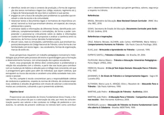  identificar, tendo em vista o contexto de produção, a forma de organiza-
ção dos textos normativos e legais (Lei, código, estatuto, regimento etc.),
a lógica de hierarquização de seus itens e subitens e suas partes;
 engajar-se com a busca de soluções para problemas ou questões que en-
volvam a vida da escola e da comunidade;
 relacionar textos e documentos legais e normativos de importância uni-
versal, nacional ou local que envolvam direitos, em especial, de crianças,
adolescentes e jovens;
 contrastar dados e informações de diferentes fontes, identificando coin-
cidências, complementaridades e contradições, de forma a poder com-
preender e posicionar-se criticamente sobre os dados e informações
usados em fundamentação de propostas e analisar a coerência entre os
elementos, de forma a tomar decisões fundamentadas;
 discutir casos, reais ou simulações, submetidos a juízo, que envolvam (su-
postos) desrespeitos do Código Nacional de Trânsito, como forma de criar
familiaridade com textos legais – seu vocabulário, formas de organização,
marcas de estilo etc.
Essas perspectivas requerem um trabalho pedagógico transversal e meto-
dologias que primem pelo processo de ensino e aprendizagem para a formação
e desenvolvimento humano, com emancipação dos sujeitos estudantes.
Assim, essa proposição de eletiva deve contextualizar e problematizar a
relação dos estudantes com o trânsito, a partir das vias locais para contribuir
com as mudanças de hábitos e atitudes para o tráfego mais consciente, em que
o protagonismo gere ações para além do individual, que sejam coletivas, que
extrapolem os muros das escolas e canalizem uma sólida sociedade mais cons-
ciente e sensível.
Por fim, compete à escola conscientizar para a responsabilidade coletiva
de condutores e pedestres, respeito às normas de trânsito, de condutas empá-
ticas, solidárias e atitudes de gentileza com intuito de valorizar a vida evitando
multas aos condutores, cultivando a paz e prevenindo acidentes.
Objetivo Geral
Proporcionar aos estudantes do Ensino Fundamental (Anos Finais), o for-
talecimento da cultura de paz e a valorização da vida, por meio da conscien-
tização quanto aos valores e das condutas no tráfego de pedestres e con-
dutores, no sentido de prevenir violências no trânsito bem como contribuir
com o desenvolvimento de atitudes que geram gentileza, valores, segurança
e respeito no trânsito.
Referências
BRASIL. Ministério da Educação. Base Nacional Comum Curricular - BNNC. Bra-
sília: MEC, 2018.
GOIAS. Secretaria de Estado de Educação. Documento Curricular para Goiás -
DC-GO. Goiânia, 2018.
Referências e Inspirações
CRUZ, Roberto Moraes; ALCHIERI, João Carlos; HOFFMANN, Maria Helena –
Comportamento Humano no Trânsito – São Paulo: Casa do Psicólogo, 2003.
ELIAS, José – Brincando e Aprendendo no Trânsito – Lorenzet, 1999.
ESPÍRITO SANTO, J. Trânsito e Cidadania – Ed. Brasília, DF, 2000.
FILIPOUSKI, Mariza Ribeiro – Trânsito e Educação: Itinerários Pedagógicos –
Porto Alegre: UFRGS, 2002.
FRERICHS, Rosane – O Céu Já Tem Anjos Demais: Educação Para o Trânsito –
FTD, 1997.
JOHANNES, R. Os Sinais de Trânsito e o Comportamento Seguro – Sagra-DC
Luzzatto (RS).
KUTIANSKI, Maria Lucia A.; ARAÚJO, Sílvio J. Mazalotti de – Educando Para o
Trânsito – São Paulo: Kalimera, 1999.
MARTINS, João Pedro – A Educação de Trânsito – Autêntica, 2004.
MARTINS, João Pedro – A Educação Para o Trânsito – Campanhas educativas
nas escolas – Belo Horizonte: Autêntica, 2004.
RODRIGUES, Juciara – Educação de Trânsito no Ensino Fundamental: Cami-
nho aberto à Cidadania – Brasília: ABDETRAN, 1999.
41
40
 