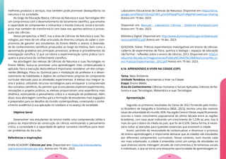 melhores produtos e serviços, mas também pode promover desequilíbrios na
natureza e na sociedade.
Ao longo da Educação Básica, Ciências da Natureza e suas Tecnologias têm
um compromisso com o desenvolvimento do letramento científico, que envolve
a capacidade de compreender e interpretar o mundo (natural, social e tecnoló-
gico), mas também de transformá-lo com base nos aportes teóricos e proces-
suais das ciências.
Nessa perspectiva, a BNCC traz a área de Ciências da Natureza e suas Tec-
nologias, por meio de um olhar articulado de diversos campos do saber o com-
promisso de garantir aos estudantes do Ensino Médio o acesso à diversida-
de de conhecimentos científicos produzidos ao longo da história, bem como a
aproximação gradativa aos principais processos, práticas e procedimentos da
investigação científica. O que corrobora a experimentação como prática corri-
queira e precursora do conhecimento científico.
Na abordagem das eletivas de Ciências da Natureza e suas Tecnologias no
Ensino Médio, busca-se promover uma aprendizagem mais contextualizada e
aplicada. Para a execução desta eletiva é importante considerar um dos compo-
nentes (Biologia, Física ou Química) para a modulação do professor e o desen-
volvimento de habilidades e objetos de conhecimento próprios do componente
curricular elencado para as atividades experimentais. A eletiva visa integrar te-
oria e prática, utilizando recursos tecnológicos para enriquecer a compreensão
dos conceitos científicos. Ao permitir que os estudantes explorem experimentos,
simulações e projetos práticos, as eletivas proporcionam uma experiência mais
dinâmica, estimulando o pensamento crítico e a resolução de problemas. Além
disso, essa abordagem contribui para a formação de estudantes mais engajados
e preparados para os desafios do mundo contemporâneo, conectando o conhe-
cimento acadêmico à sua aplicação no cotidiano e no avanço da sociedade.
Objetivo Geral
Desenvolver nos estudantes do ensino médio uma compreensão sólida e
prática da importância da construção da ciência, estimulando o pensamento
crítico, a curiosidade e a capacidade de aplicar conceitos científicos para resol-
ver problemas do dia a dia.
Referências e Inspirações:
KHAN ACADEMY. Ciências por ano. Disponível em: https://pt.khanacademy.
org/science/ciencias-por-ano. Acesso em: 19 dez. 2023.
Laboratório Educacional de Ciências da Natureza. Disponível em: https://drive.
google.com/file/d/1s9noQ21WV_p1InOiPXwqlPG2zPxWgKH8/view?usp=sharing
Acesso em: 19 dez. 2023.
Disponível em: Manuais - Laboratório Ciências - OneDrive (sharepoint.com)
Acesso em: 19 dez. 2023.
Biblioteca Digital. Disponível em: http://www.dominiopublico.gov.br/download/
texto/ue000052.pdf Acesso em: 19 dez. 2023.
QUEZADA, Sidnei. Práticas experimentais investigativas em ensino de ciências:
caderno de experimentos de física, química e biologia – espaços de educação
não formal – reflexões sobre o ensino de ciências. 2012. Disponível em: https://
educimat.ifes.edu.br/images/stories/Publica%C3%A7%C3%B5es/Livros/Ifes_Li-
vro-Praticas-Experimentais-_2012.pdf Acesso em: 19 dez. 2023.
6.16. APRENDENDO A VIVER NA CIDADE (CEPI)
Tema: Meio Ambiente
Unidade Temática: Aprendendo a Viver na Cidade
Etapa: Ensino Médio
Área do Conhecimento: Ciências Humanas e Sociais Aplicadas; Ciências da Na-
tureza e suas Tecnologias, Matemática e suas Tecnologias
Apresentação
Segundo os primeiros resultados do Censo de 2022 fornecido pelo Institu-
to Brasileiro de Geografia e Estatística (IBGE, 2023), termos uma das maiores
taxas de urbanidade do mundo, 85%. Na região Centro-Oeste, especificamente,
ocorreu o maior crescimento populacional da última década entre as regiões
brasileiras, com taxa atual indicando um crescimento de 1,23% ao ano, isso é
mais do que o dobro da média do país, que foi de 0,52%. Dessa forma, é neces-
sário voltar as atenções para questões essenciais que envolvem a cidade.
Assim, partindo da necessidade de contextualizar e dinamizar o processo
de ensino-aprendizagem, é importante destacar que as cidades são estudadas
por diferentes componentes curriculares. Nesse contexto, num mundo cada
vez mais urbanizado, a cidade é entendida como um campo de atividades no
qual diversos atores interagem através de instrumentos e ferramentas sociais
e individuais, o que se torna uma eloquente oportunidade de aprendizagem in-
53
52
 