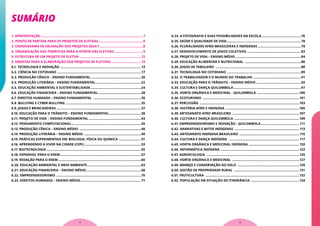SUMÁRIO
1. APRESENTAÇÃO................................................................................................................7
2. PONTO DE PARTIDA PARA OS PROJETOS DE ELETIVAS.................................................8
3. CRONOGRAMA DE VALIDAÇÃO DOS PROJETOS 2024/1................................................8
4. ORGANIZAÇÃO DAS TEMÁTICAS PARA A OFERTA DAS ELETIVAS................................9
5. ESTRUTURA DE UM PROJETO DE ELETIVA....................................................................12
6. EMENTAS PARA A ELABORAÇÃO DOS PROJETOS DE ELETIVAS..................................13
6.1. TECNOLOGIA E INOVAÇÃO .........................................................................................13
6.2. CIÊNCIA NO COTIDIANO ............................................................................................17
6.3. PRODUÇÃO CÊNICA – ENSINO FUNDAMENTAL........................................................20
6.4. PRODUÇÃO LITERÁRIA – ENSINO FUNDAMENTAL..................................................22
6.5. EDUCAÇÃO AMBIENTAL E SUSTENTABILIDADE........................................................24
6.6. EDUCAÇÃO FINANCEIRA – ENSINO FUNDAMENTAL................................................28
6.7. DIREITOS HUMANOS – ENSINO FUNDAMENTAL .....................................................30
6.8. BULLYING E CYBER BULLYING ...................................................................................35
6.9. JOGOS E BRINCADEIRAS.............................................................................................37
6.10. EDUCAÇÃO PARA O TRÂNSITO – ENSINO FUNDAMENTAL....................................38
6.11. PROJETO DE VIDA – ENSINO FUNDAMENTAL..........................................................43
6.12. PENSAMENTO COMPUTACIONAL.............................................................................45
6.13. PRODUÇÃO CÊNICA – ENSINO MÉDIO ....................................................................48
6.14. PRODUÇÃO LITERÁRIA – ENSINO MÉDIO ...............................................................49
6.15. PRÁTICAS EXPERIMENTAIS EM: BIOLOGIA, FÍSICA OU QUÍMICA .........................51
6.16. APRENDENDO A VIVER NA CIDADE (CEPI)...............................................................53
6.17. BIOTECNOLOGIA........................................................................................................55
6.18. ESPANHOL PARA O ENEM.........................................................................................57
6.19. REDAÇÃO PARA O ENEM...........................................................................................60
6.20. EDUCAÇÃO AMBIENTAL E MEIO AMBIENTE............................................................63
6.21. EDUCAÇÃO FINANCEIRA – ENSINO MÉDIO.............................................................68
6.22. EMPREENDEDORISMO .............................................................................................70
6.23. DIREITOS HUMANOS – ENSINO MÉDIO...................................................................71
6.24. A FOTOGRAFIA E SUAS POSSIBILIDADES NA ESCOLA............................................76
6.25. SAÚDE E QUALIDADE DE VIDA..................................................................................78
6.26. PLURALIDADES AFRO-BRASILEIRAS E INDÍGENAS................................................79
6.27. DESENVOLVIMENTO DE JOGOS COLETIVOS............................................................83
6.28. PROJETO DE VIDA – ENSINO MÉDIO........................................................................84
6.29. EDUCAÇÃO ALIMENTAR E NUTRICIONAL ..............................................................86
6.30. JOGOS DE TABULEIRO ..............................................................................................88
6.31. TECNOLOGIA NO COTIDIANO .................................................................................89
6.32. O TRABALHADOR E O MUNDO DO TRABALHO .....................................................91
6.33. EDUCAÇÃO PARA O TRÂNSITO – ENSINO MÉDIO..................................................92
6.34. CULTURA E DANÇA QUILOMBOLA .........................................................................97
6.35. HORTA ORGÂNICA E MEDICINAL - QUILOMBOLA ...............................................100
6.36. ECOTURISMO ..........................................................................................................101
6.37. PERCUSSÃO .............................................................................................................103
6.38. HISTÓRIA AFRO E INDÍGENA .................................................................................105
6.39. ARTESANATO AFRO-BRASILEIRO ..........................................................................107
6.40. CULTURA E DANÇA QUILOMBOLA ........................................................................109
6.41. EMPREENDEDORISMO E INOVAÇÃO - QUILOMBOLA........................................... 111
6.42. NARRATIVAS E MITOS INDÍGENAS ....................................................................... 113
6.43. ARTESANATO INDÍGENA BRASILEIRO .................................................................. 115
6.44. CULTURA E DANÇA INDÍGENA ............................................................................. 117
6.45. HORTA ORGÂNICA E MEDICINAL INDÍGENA ........................................................120
6.46. INFORMÁTICA INDÍGENA ......................................................................................122
6.47. AGROECOLOGIA ......................................................................................................125
6.48. HORTA ORGÂNICA E MEDICINAL ..........................................................................127
6.49. MANEJO E CONSERVAÇÃO DO SOLO ....................................................................129
6.50. GESTÃO DE PROPRIEDADE RURAL ........................................................................131
6.51. FRUTICULTURA .......................................................................................................132
6.52. POPULAÇÃO EM SITUAÇÃO DE ITINERÂNCIA ......................................................134
5
4
 