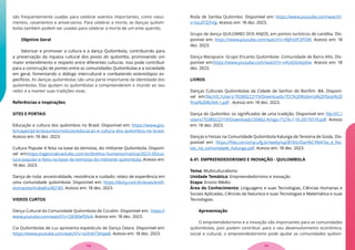 são frequentemente usadas para celebrar eventos importantes, como nasci-
mentos, casamentos e aniversários. Para celebrar a morte, as danças quilom-
bolas também podem ser usadas para celebrar a morte de um ente querido.
Objetivo Geral
Valorizar e promover a cultura e a dança Quilombola, contribuindo para
a preservação da riqueza cultural dos povos do quilombo, promovendo um
maior entendimento e respeito entre diferentes culturas. Isso pode contribuir
para a construção de pontes entre as comunidades Quilombolas e a sociedade
em geral, fomentando o diálogo intercultural e combatendo estereótipos es-
pecíficos. As danças quilombolas são uma parte importante da identidade dos
quilombolas. Elas ajudam os quilombolas a compreenderem o mundo ao seu
redor e a manter suas tradições vivas.
Referências e Inspirações
SITES E PORTAIS
Educação e cultura dos quilombos no Brasil. Disponível em: https://www.gov.
br/capes/pt-br/assuntos/noticias/educacao-e-cultura-dos-quilombos-no-brasil.
Acesso em: 18 dez. 2023.
Cultura Popular é feita na base da teimosia, diz militante Quilombola. Disponí-
vel em:https://agenciabrasil.ebc.com.br/direitos-humanos/noticia/2023-05/cul-
tura-popular-e-feita-na-base-da-teimosia-diz-militante-quilombola. Acesso em:
18 dez. 2023.
Dança de roda: ancestralidade, resistência e cuidado: relato de experiência em
uma comunidade quilombola. Disponível em: https://doity.com.br/anais/erefi-
siomaceio/trabalho/82185. Acesso em: 18 dez. 2023.
VIDEOS CURTOS
Dança Cultural da Comunidade Quilombola de Cocalim. Disponível em: https://
www.youtube.com/watch?v=Qk9l0efDIs4. Acesso em: 18 dez. 2023.
Cia Quilombolas de Luz apresenta espetáculo de Dança Odara. Disponível em:
https://www.youtube.com/watch?v=Ia3HA73Hqw8. Acesso em: 18 dez. 2023.
Roda de Samba Quilombo. Disponível em: https://www.youtube.com/watch?-
v=luLdTZjYvIg. Acesso em: 18 dez. 2023.
Grupo de dança QUILOMBO DOS ANJOS, em pontos turísticos de candiba. Dis-
ponível em: https://www.youtube.com/watch?v=Mjfn0iF2POM. Acesso em: 18
dez. 2023.
Dança Marajoara- Grupo Encanto Quilombola- Comunidade de Barro Alto. Dis-
ponível em:https://www.youtube.com/watch?v=vALkOGAqzhw. Acesso em: 18
dez. 2023.
LIVROS
Danças Culturais Quilombolas da Cidade de Senhor do Bonfim- BA. Disponí-
vel em:file:///C:/Users/70389222119/Downloads/TCC%20Roberta%20Taize%20
final%20RUNA-1.pdf . Acesso em: 18 dez. 2023.
Dança do Quilombo: os significados de uma tradição. Disponível em: file:///C:/
Users/70389222119/Downloads/20862-Artigo-71216-1-10-20170119.pdf. Acesso
em: 18 dez. 2023.
Danças e Festas na Comunidade Quilombola Kalunga de Teresina de Goiás. Dis-
ponível em: https://files.cercomp.ufg.br/weby/up/819/o/Dan%C3%A7as_e_fes-
tas_na_comunidade_Kalunga.pdf. Acesso em: 18 dez. 2023.
6.41. EMPREENDEDORISMO E INOVAÇÃO - QUILOMBOLA
Tema: Multiculturalismo
Unidade Temática: Empreendedorismo e Inovação
Etapa: Ensino Médio
Área do Conhecimento: Linguagens e suas Tecnologias, Ciências Humanas e
Sociais Aplicadas, Ciências da Natureza e suas Tecnologias e Matemática e suas
Tecnologias.
Apresentação
O empreendedorismo e a inovação são importantes para as comunidades
quilombolas, pois podem contribuir para o seu desenvolvimento econômico,
social e cultural, o empreendedorismo pode ajudar as comunidades quilom-
111
110
 