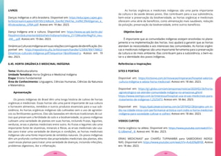 LIVROS
Danças Indígenas e afro-brasileira. Disponível em: https://educapes.capes.gov.
br/bitstream/capes/430190/2/eBook_Dan%C3%A7as_Ind%C3%ADgenas_e_
Afrobrasileiras_UFBA.pdf. Acesso em: 19 dez. 2023.
Dança Indígena arte e cultura. Disponível em: https://www.iai.spk-berlin.de/
fileadmin/dokumentenbibliothek/Indiana/Indiana_21/10MuellerRegPol_neu-
-kM__.pdf. Acesso em: 19 dez. 2023.
DinâmicasCulturaisIndígenasemsuasrelaçõescomlugaresdeidentificação.Dis-
ponível em: https://repositorio.ufsc.br/bitstream/handle/123456789/178862/
Dinamicas-culturais-indigenas.pdf?sequence=1&isAllowed=y. Acesso em: 19
dez. 2023.
6.45. HORTA ORGÂNICA E MEDICINAL INDÍGENA
Tema: Multiculturalismo
Unidade Temática: Horta Orgânica e Medicinal Indígena
Etapa: Ensino Fundamental
Área do Conhecimento: Linguagens, Ciências Humanas, Ciências da Natureza
e Matemática.
Apresentação
Os povos indígenas do Brasil têm uma longa história de cultivo de hortas
orgânicas e medicinais. Essas hortas são uma parte importante de sua cultura
e fornecem alimentos, remédios e outros produtos essenciais para a sua sub-
sistência. As hortas orgânicas indígenas são cultivadas sem o uso de agrotóxi-
cos ou fertilizantes químicos. Elas são baseadas em técnicas tradicionais de cul-
tivo que preservam a fertilidade do solo e a biodiversidade, os povos indígenas
cultivam uma variedade de plantas em suas hortas, incluindo frutas, legumes,
verduras, ervas e plantas medicinais entre outro. As frutas e legumes são uma
importante fonte de vitaminas, minerais e fibras, as ervas medicinais são usa-
das para tratar uma variedade de doenças e condições, as hortas medicinais
indígenas são uma fonte importante de remédios naturais. Os povos indígenas
têm um profundo conhecimento das propriedades medicinais das plantas, eles
usam essas plantas para tratar uma variedade de doenças, incluindo infecções,
problemas digestivos, dor e inflamação.
As hortas orgânicas e medicinais indígenas são uma parte importante
da cultura e da saúde desses povos. Elas contribuem para a sua subsistência,
bem-estar e preservação da biodiversidade, as hortas orgânicas e medicinais
oferecem uma série de benefícios, como alimentação mais saudáveis, redução
da poluição, preservação da biodiversidade, entre outros benefícios.
Objetivo Geral
É importante que as comunidades indígenas estejam envolvidas no plane-
jamento e na implementação das hortas. Isso ajudará a garantir que as hortas
atendam às necessidades e aos interesses das comunidades. As hortas orgâni-
cas e medicinais indígenas são uma importante ferramenta para a preservação
da cultura e do meio ambiente. Elas contribuem para a subsistência, o bem-es-
tar e a identidade dos povos indígenas.
Referências e Inspirações
SITES E PORTAIS
Disponível em: https://ciclovivo.com.br/inovacao/inspiracao/hospital-valoriza-
-cultura-indigena-e-adota-horta-medicinal/. Acesso em: 18 dez. 2023.
Disponível em: https://g1.globo.com/am/amazonas/noticia/2020/02/26/horta-
-agroecologica-vai-atender-comunidade-indigena-no-amazonas.ghtml
https://www.otempo.com.br/interessa/hospital-usa-ervas-medicinais-para-
-tratamento-de-indigenas-1.2525473. Acesso em: 18 dez. 2023.
Disponível em: https://palcoteatrocinema.com.br/2019/02/28/projeto-um-in-
dio-na-cidade-inicia-com-performance-artistica-com-indio-e-horta-medicinal-
-indigena-para-sociedade-cultivar-e-colher/. Acesso em: 18 dez. 2023.
VIDEOS CURTOS
Horta orgânica na aldeia. Disponível em: https://www.youtube.com/watch?v=-
G-UBwmsF_-8. Acesso em: 18 dez. 2023.
ERVAS MEDICINAIS” por CHAPÉU TUPINAMBÁ para SABEDORIAS INDÍGE-
NAS. Disponível em: https://www.youtube.com/watch?v=AxEd39pBY0E. Acesso
em: 18 dez. 2023.
121
120
 