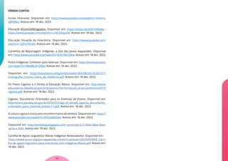VÍDEOS CURTOS
Escola itinerante. Disponível em: https://www.youtube.com/watch?v=Ymmra-
qMSMkU. Acesso em: 18 dez. 2023.
Educação #ComOsRefugiados. Disponível em: https://youtu.be/te9cYmdlaeg ;
https://www.youtube.com/watch?v=u16Td3xpoSA. Acesso em: 18 dez. 2023.
Educação Situação de Itinerância. Disponível em: https://www.youtube.com/
watch?v=-jQhO1IhrdA. Acesso em: 18 dez. 2023.
Caminhos da Reportagem: Indígenas, a luta dos povos esquecidos. Disponível
em: https://www.youtube.com/watch?v=iOSUYeCD4tw. Acesso em: 18 dez. 2023.
Povos Indígenas: Conhecer para valorizar. Disponível em: https://www.youtube.
com/watch?v=MwMEuK-DfEw. Acesso em: 18 dez. 2023.
Disponível em: https://repositorio.ufmg.br/bitstream/1843/BUOS-9CGK7Z/1/
monografia_cristina_maria_de_medeiros.pdf. Acesso em: 18 dez. 2023.
Os Povos Ciganos e o Direito à Educação Básica. Disponível em: http://www.
educadores.diaadia.pr.gov.br/arquivos/File/formacao_acao/2semestre2017/
ciganos.pdf. Acesso em: 18 dez. 2023.
Ciganos: Documento Orientador para os Sistemas de Ensino. Disponível em:
http://static.paraiba.pb.gov.br/2016/05/copy_of_secadi_ciganos_documento_
orientador_para_sistemas_ensino-1-1.pdf. Acesso em: 18 dez. 2023.
A cultura cigana e a luta pelo reconhecimento de direitos. Disponível em: https://
www.youtube.com/watch?v=ePSoi40S5Gw. Acesso em: 18 dez. 2023.
Disponível em: http://amskblog.blogspot.com/ p/normal-0-21-false-false-false-
-pt-br-x.html. Acesso em: 18 dez. 2023.
Cartilha de Apoio Linguístico/ Warao Indígenas Venezuelanos. Disponível em:
https://www.acnur.org/portugues/wp-content/uploads/2023/09/WEB_Carti-
lha-de-apoio-linguistico-para-interacoes-com-indigenas-Warao.pdf. Acesso em:
18 dez. 2023.
136
 