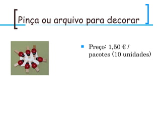 Pinça ou arquivo para decorar Preço: 1,50 € / pacotes (10 unidades)
