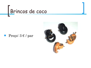 Brincos de coco Preço: 3 € / par