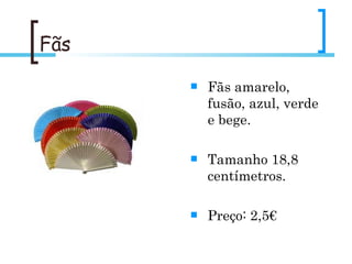 Fãs Fãs amarelo, fusão, azul, verde e bege. Tamanho 18,8 centímetros. Preço: 2,5€