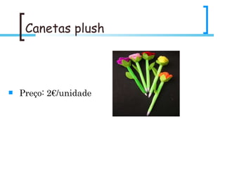 Canetas plush Preço: 2€/unidade