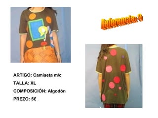 ARTIGO: Camiseta m/c
TALLA: XL
COMPOSICIÓN: Algodón
PREZO: 5€
 