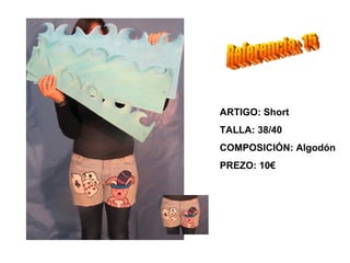 ARTIGO: Short
TALLA: 38/40
COMPOSICIÓN: Algodón
PREZO: 10€
 