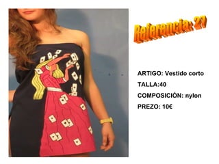 ARTIGO: Vestido corto
TALLA:40
COMPOSICIÓN: nylon
PREZO: 10€
 