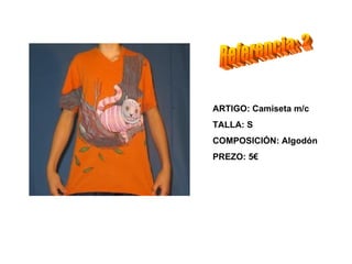 ARTIGO: Camiseta m/c
TALLA: S
COMPOSICIÓN: Algodón
PREZO: 5€
 