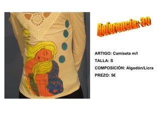 ARTIGO: Camiseta m/l
TALLA: S
COMPOSICIÓN: Algodón/Licra
PREZO: 5€
 