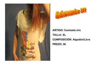 ARTIGO: Camiseta m/c
TALLA: XL
COMPOSICIÓN: Algodón/Licra
PREZO: 5€
 