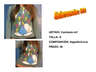 ARTIGO: Camiseta m/l
TALLA: S
COMPOSICIÓN: Algodón/Licra
PREZO: 5€
 