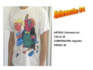 ARTIGO: Camiseta m/c
TALLA: M
COMPOSICIÓN: Algodón
PREZO: 5€
 