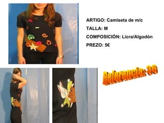 ARTIGO: Camiseta de m/c
TALLA: M
COMPOSICIÓN: Licra/Algodón
PREZO: 5€
 