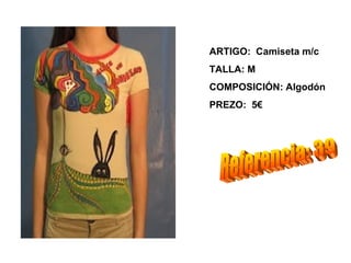 ARTIGO: Camiseta m/c
TALLA: M
COMPOSICIÓN: Algodón
PREZO: 5€
 