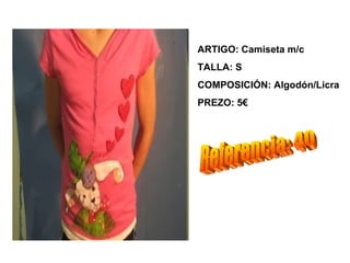 ARTIGO: Camiseta m/c
TALLA: S
COMPOSICIÓN: Algodón/Licra
PREZO: 5€
 