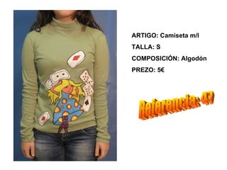 ARTIGO: Camiseta m/l
TALLA: S
COMPOSICIÓN: Algodón
PREZO: 5€
 