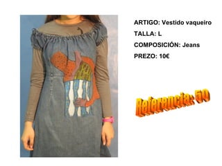 ARTIGO: Vestido vaqueiro
TALLA: L
COMPOSICIÓN: Jeans
PREZO: 10€
 