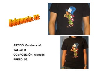 ARTIGO: Camiseta m/c
TALLA: M
COMPOSICIÓN: Algodón
PREZO: 5€
 