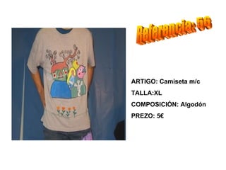 ARTIGO: Camiseta m/c
TALLA:XL
COMPOSICIÓN: Algodón
PREZO: 5€
 