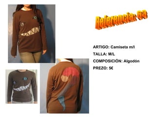 ARTIGO: Camiseta m/l
TALLA: M/L
COMPOSICIÓN: Algodón
PREZO: 5€
 