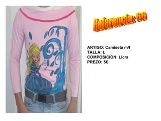 ARTIGO: Camiseta m/l
TALLA: L
COMPOSICIÓN: Licra
PREZO: 5€
 