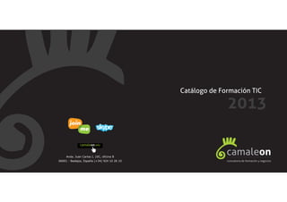 Catálogo de Formación TIC
2013
consultoria de formación y negocios
camaleon
 