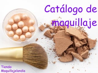 Catálogo de maquillaje Tienda: Maquillajelandia 