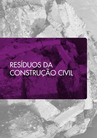 RESÍDUOS DA
CONSTRUÇÃO CIVIL
 