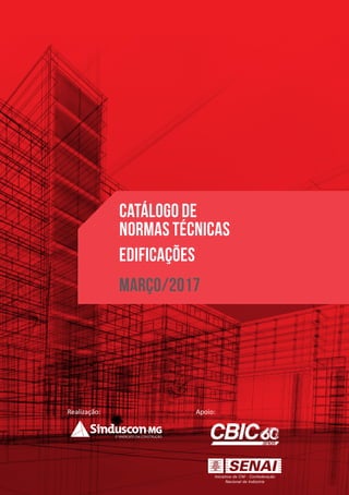 Realização: Apoio:
EDIFICAÇÕES
CATÁLOGO DE
NORMAS TÉCNICAS
MARÇO/2017
 