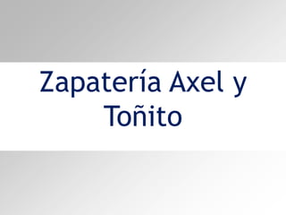 Zapatería Axel y
Toñito

 