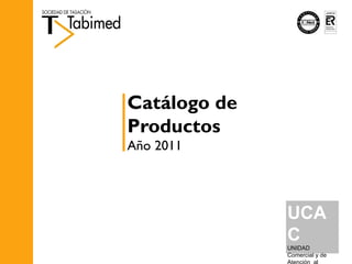 Catálogo de Productos Año 2011 UCAC UNIDAD Comercial y de Atención  al Cliente 
