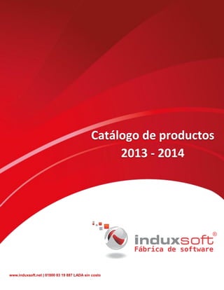 Catálogo de productos
2013 - 2014
www.induxsoft.net | 01800 83 19 887 LADA sin costo
 