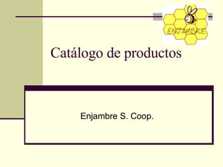 Catálogo de productos Enjambre S. Coop. 