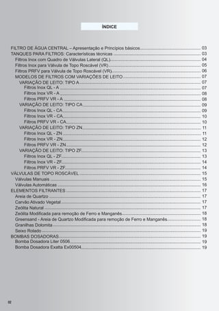 02
ÍNDICE
FILTRO DE ÁGUA CENTRAL – Apresentação e Princípios básicos
TANQUES PARA FILTROS: Características técnicas
Filtro...