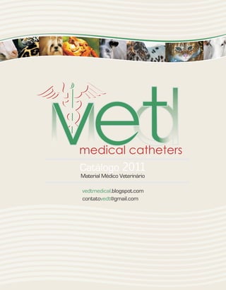 medical catheters
Catálogo 2011
Material Médico Veterinário

vedtmedical.blogspot.com
contatovedt@gmail.com
 