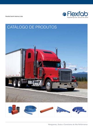 Mangueiras, Dutos e Conectores de Alta Performance
Catálogo de Produtos
Flexfab South América Ltda
 