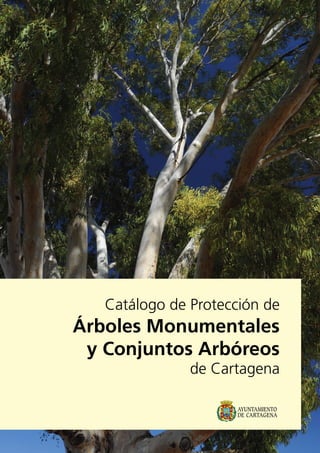 Catálogo de Protección de
Árboles Monumentales
y Conjuntos Arbóreos
de Cartagena
 