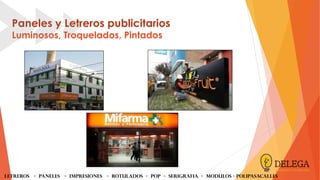 Paneles y Letreros publicitarios
Luminosos, Troquelados, Pintados
LETREROS - PANELES - iMPRESIONES - ROTULADOS - POP - SERIGRAFIA - MODULOS - Polipasacalles
 