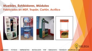Muebles, Exhibidores, Módulos
Fabricados en MDF, Trupán, Cartón, Acrílico
LETREROS - PANELES - iMPRESIONES - ROTULADOS - POP - SERIGRAFIA - MODULOS - Polipasacalles
 
