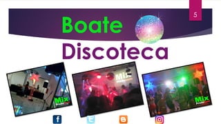 Boate
Discoteca
5
 