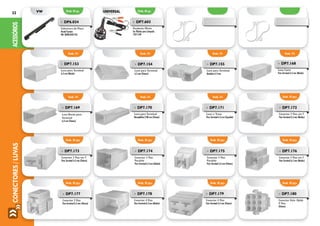 CONECTORES/LUVASACESSÓRIOS22
Emb. 1%
Emb. 10 pçs.
Emb. 10 pçs.
Emb. 1%
Emb. 10 pçs.
Emb. 10 pçs.
Emb. 1%
Emb. 10 pçs.
Emb. 10 pçs.
Emb. 10 pçs.
Emb. 10 pçs.
Emb. 10 pçs.
»» DP7.169
Luva Bocão para
Terminal
6.3 mm (Fêmea)
»» DP7.170
Luva para Terminal
Mosquitinho 2.88 mm (Fêmea)
»» DP7.171
Luva c/ Trava
Para Terminal 6.3 mm (Espadão)
»» DP7.172
Conector 2 Vias em T
Para Terminal 6.3 mm (Macho)
»» DP7.173
Conector 2 Vias em T
Para Terminal 6.3 mm (Fêmea)
»» DP7.174
Conector 2 Vias
Paralelo
Para Terminal 6.3 mm (Macho)
»» DP7.175
Conector 2 Vias
Paralelo
Para Terminal 6.3 mm (Fêmea)
»» DP7.176
Conector 3 Vias em T
Para Terminal 6.3 mm (Macho)
»» DP7.178
Conector 4 Vias
Para Terminal 6.3 mm (Macho)
»» DP7.179
Conector 4 Vias
Para Terminal 6.3 mm (Fêmea)
»» DP7.180
Conector Univ. Hylok
9 Vias
(Fêmea)
»» DP7.177
Conector 3 Vias
Para Terminal 6.3 mm (Fêmea)
Emb. 1% Emb. 1% Emb. 1% Emb. 1%
»» DP7.153
Luva para Terminal
6.3 mm (Macho)
»» DP7.154
Luva para Terminal
6.3 mm (Fêmea)
»» DP7.155
Luva para Terminal
Bandeira 6.3 mm
»» DP7.168
Luva Curta
Para Terminal 6.3 mm (Macho)
universalvw Emb. 01 pç. Emb. 01 pç.
»» DP6.034
Cobertura de Placa
Parati/Saveiro
VW: 309853447105
»» DP7.603
Pendente Mirim
Em Plástico para Lâmpada
12V E 24V
 
