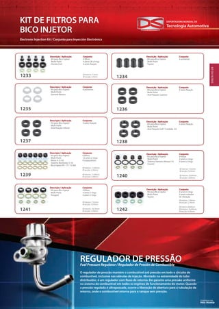 Tecnologia Automotiva
EXPORTADORA MUNDIAL DE
41
KIT DE FILTROS PARA
BICO INJETOR
Electronic Injection Kit / Conjunto para Inyección Electrónica
KITDEFILTROS
1233
Descrição / Aplicação
· Kit para Bico Injetor
Multi Point
· Honda Civic
Conjunto
4 filtros
4 pares de o’rings
4 aneis fixação
1234
Descrição / Aplicação
· Kit para Bico Injetor
Multi Point
· Toyota
Conjunto
4 ponteiras
1235
Descrição / Aplicação
· Kit para Bico Injetor
Multi Point
· General Motors
Conjunto
4 ponteiras
1236
Descrição / Aplicação
· Kit para Bico Injetor
Multi Point
· Anel fixação superior
Conjunto
4 aneis fixação
1237
Descrição / Aplicação
· Kit para Bico Injetor
Multi Point
· Anel fixação inferior
Conjunto
4 aneis fixação
1238
Descrição / Aplicação
· Kit para Bico Injetor
Multi Point
· Anel fixação Golf / Cordoba 2.0
Conjunto
4 aneis fixação
Ø Interno: 7,5mm
Ø secção: 2,5mm
1239
Descrição / Aplicação
· Kit para Bico Injetor
Multi Point
· Blaser 4.3 i V6
Sistema Rochester S-10
· Bico Injetor Nº: 17.113.368
Conjunto
6 filtros
12 aneis o´rings
6 espaçadores
1240
Descrição / Aplicação
· Kit para Bico Injetor
Multi Point
· Sistema Siemens Renaut 19
· Courier
Conjunto
4 filtros
4 aneis o´rings
4 aneis o´rings
Ø Interno: 11,00mm
Ø secção: 2,30mm
Ø Interno: 11,90mm
Ø secção: 2,50mm
Ø Interno: 7,52mm
Ø secção: 3,53mm
Ø Interno: 20,00mm
Ø secção: 3,00mm
1241
Descrição / Aplicação
· Kit para Bico Injetor
Multi Point
· Peugeot
Conjunto
4 filtros
4 aneis o´rings
4 aneis o´rings
1242
Descrição / Aplicação
· Kit para Bico Injetor
Multi Point
· Toyota
Conjunto
4 aneis o´rings
4 aneis isolador
de vibração
Ø Interno: 7,52mm
Ø secção: 3,53mm
Ø Interno: 18,70mm
Ø secção: 3,50mm
Ø Interno: 7,40mm
Ø secção: 2,16mm
Ø Interno: 8,00mm
Ø Externo: 16,00mm
Ø secção: 6,30mm
REGULADOR DE PRESSÃO
O regulador de pressão mantém o combustível sob pressão em todo o circuito de
combustível, inclusive nas válvulas de injeção. Montado na extremidade do tubo
distribuidor, é um regulador com fluxo de retorno. Ele garante uma pressão uniforme
no sistema de combustível em todos os regimes de funcionamento do motor. Quando
a pressão regulada é ultrapassada, ocorre a liberação de abertura para a tubulação de
retorno, onde o combustível retorna para o tanque sem pressão.
Fuel Pressure Regulator / Regulador de Presión de Combustible
CONTINUA NA
PRÓX. PÁGINA
 