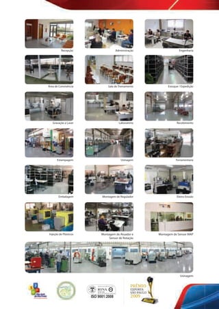 Recepção
Área de Convivência
Gravação a Laser
Estampagem
Embalagem
Administração Engenharia
Estoque / Expedição
Recebimento
Ferramentaria
Injeção de Plásticos
Usinagem
Montagem de Regulador Eletro-Erosão
Sala de Treinamento
Montagem de Atuador e
Sensor de Rotação
Montagem de Sensor MAP
Usinagem
Laboratório
PRÊMIO
EXPORTA
SÃO PAULO
2009
 