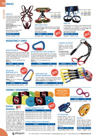 escalada108 ARNESES
MOSQUETONES Y CINTAS
CUERDAS Y DESCENSORES
ARNÉS MAGIC VERSO
Arnés regulable clásico todoterreno. Destaca por su ligereza
y resistencia. 3 Tallas: S, M y L. Perneras regulables. Peso:
370 gr. (en talla M).
Indicar talla con el pedido.
ARNÉS UPS
Arnés polivalente de nuevo diseño, con tejido interior transpirable
y bacteriostático. Su arquitectura sin costuras lo hace
extremadamente cómodo, ergonómico y muy ligero. 3 Tallas: S, M
y L. Perneras regulables. Peso: 296 gr. (en talla M).
Indicar talla con el pedido.
ARNÉS KID
El Kid de Roca es un arnés integral
tipo B pensado para niños de entre
4 y 10 años y con un peso inferior
a los 40 kg. Equipado con doble
punto de encordamiento.
Características:
Cintura ajustable entre: 40 y 60 cm.
Perneras ﬁjas de: 50 cm.
Peso: 350 gr.
Recomendado para escalada infantil,
parques de aventura, tirolinas...
MOSQUETÓN
MONTGRONY RECTO
Mosquetón fabricado en aluminio con
sistema Keylock, sin muesca para
evitar enganchones.
Medidas: 10,5 x 6 cm. y apertura de
2,2 cm. Peso: 72 gr.
Cuerdas
dinámicas
Las cuerdas dinámicas ROCA en grosores
de 10 a 11 mm. son utilizadas en simple,
en los rocódromos. Las cuerdas dinámicas
en grosores de 8 a 9,5 mm. son utilizadas
en doble o gemela en escalada, rápeles y
autorrescates. Ofrecemos dos tecnologías
de acabado diferentes: Dry para un
excepcional manejo y resistencia a la
suciedad y al agua y Endurance más
resistente al desgaste, menor retención de
polvo y prolongación de la vida de la cuerda,
más de un 60%. Cuerdas disponibles en
varios colores, si no se indica se enviará en
el color disponible en ese momento.
DESCENSOR MIKU
Asegurador-descensor multiuso consta
de zonas de frenado en «V», con
acanaladuras laterales asimétricas, que
permiten modular el control del frenado
del paso de una o dos cuerdas (de 8 a 11
mm.). Aluminio forjado de alta resistencia.
Peso: 92 gr.
DESCENSOR CLÁSICO
GRI-GRI 2
Sistema automático de bloqueo
de freno, sirve para ascenso y
descenso. Bloquea cuerdas de
8,9 a 11 mm. Gran capacidad de
frenado aun soltando las manos.
CINTA EXPRÉS CON
MOSQUETÓN MONTGRONY
Cinta exprés Keylock, mosquetón recto Montgrony apertura
superior y mosquetón curvo Montgrony apertura inferior.
Cinta de poliéster de: 16 mm. Longitud: 11 cm.
CONJUNTO VÍA FERRATA
Compacto y de fácil manejo.
Asegura bajo factores de caída,
debido a la absorción de energía
optimizada.
El conjunto lo forman:
• 2 mosquetones Keylock.
• Cinta tubular resistente
a la abrasión.
TALLAS CINTURA PERNERA
cm. cm.
S 65-75 50-55
M 75-85 55-60
L 85-95 60-65
TALLAS CINTURA PERNERA
cm. cm.
S 70-76 49-58
M 76-84 53-62
L 84-90 57-66
REF. €
502020 47,95
REF. €
502014 33,75
REF. €
503002 7,95
REF. €
502016 8,95
REF. €
503018 7,75
REF. €
909001 55,75
REF. €
503025 14,95
REF. €
502004 75,95
502005 102,95
502006 101,95
502007 149,95
REF. €
502017 99,95
502018 99,95
502019 99,95
REF. €
503024 41,95
REF. €
503028 7,25
REF. €
502015 4,95
REF. €
502003 37,95
ARTÍCULO
Arnés UPS
ARTÍCULO
Arnés Magic Verso
ARTÍCULO
Mosquetón HMS M
ARTÍCULO
Cinta Exprés con mosquetón Montgrony
ARTÍCULO
Descensor clásico (0cho)
ARTÍCULO
Gri-Gri 2
ARTÍCULO
Descensor Miku
ARTÍCULO
Cuerda Roca Dry de 8,4 mm. x 60 m.
Cuerda Roca Dry de 9,2 mm. x 60 m.
Cuerda Roca Dry de 9,8 mm. x 60 m.
Cuerda Roca Dry de 11 mm. x 60 m.
ARTÍCULO
Cuerda Roca Endurance de 8,1 mm. x 60 m.
Cuerda Roca Endurance de 9,6 mm. x 60 m.
Cuerda Roca Endurance de 10,1 mm. x 60 m.
ARTÍCULO
Conjunto Vía Ferrata
ARTÍCULO
Mosquetón Lotus Stone automático
ARTÍCULO
Mosquetón Montgrony Recto
ARTÍCULO
Arnés Kid
ARNÉS MAGIC VERSO
TALLA
S
M
L
ARNÉS UPS
T
MOSQUETÓN HMS M
Mosquetón de aluminio con cierre de seguro de rosca.
Su gran apertura y su tamaño hacen que sea muy fácil
y cómodo de manejar, tanto para una como para dos
cuerdas. Sistema Keylock de unión cuerpo-gatillo sin
muesca para evitar enganchones.
Medidas: 11,7 x 8,2 cm. y apertura de 2,6 cm.
Peso: 88 gr.
MOSQUETÓN LOTUS STONE AUTOMÁTICO
Mosquetón HMS de aluminio diseñado para un fácil manejo.
Con cierre de seguridad Stone ofrece una gran capacidad y
versatilidad. Cierre automático 2 posiciones Keylock Stone
(elimina la muesca para evitar posibles enganches).
Medidas: 11,3 x 7,5 cm. y apertura de 2,4 cm.
Peso: 112 gr.
CUERDAS DINÁMICAS ROCA ENDURANCE
CUERDAS DINÁMICAS ROCA DRY
con
a para
de
CIN
MOS
C
€
CONSÚLTANOS
para cualquier otro
artículo que no aparezca
en el catálogo
ES
CU
tel. 976 463 820 • fax 976 504 868 • pedidos@elksport.com • www.elksport.com • PRECIOS SIN IVA
 